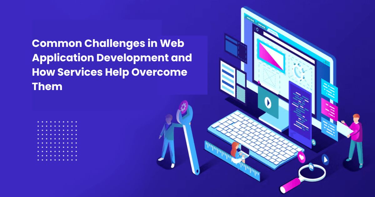 1746179364-Common_Challenges_in_Web_Application_Development_and_How_Services_Help_Overcome_Them.jpg
