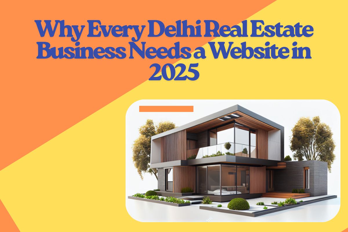 1754548540-Why_Every_Delhi_Real_Estate_Business_Needs_a_Website_in_2025.jpg