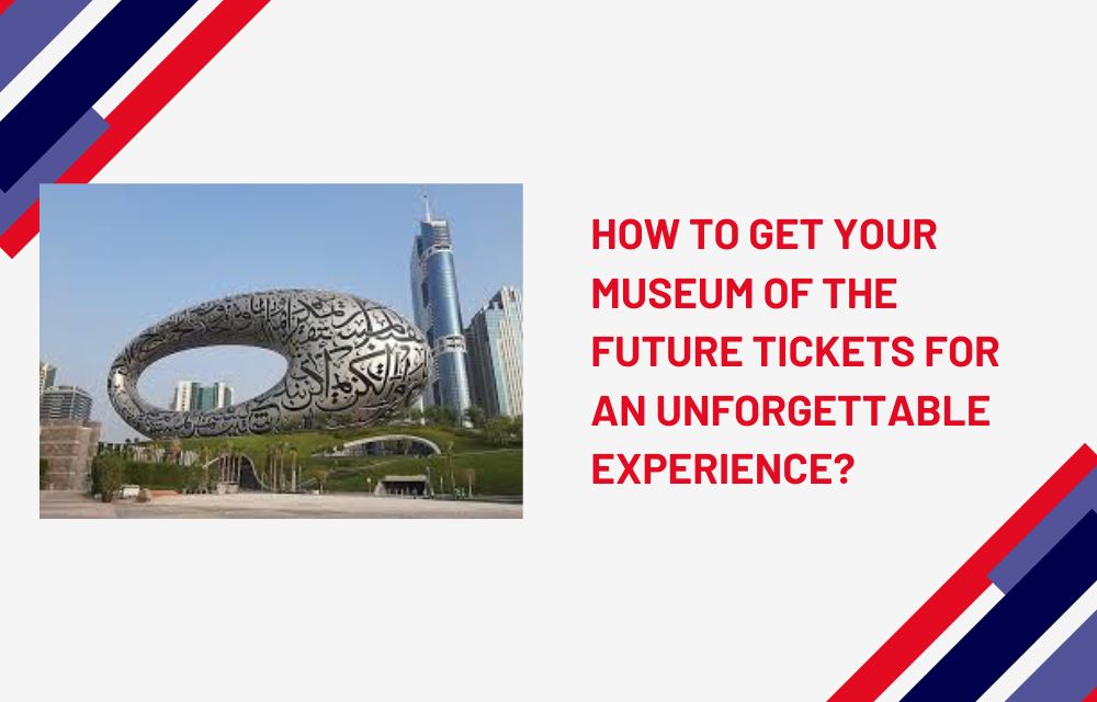 How_to_Get_Your_Museum_of_the_Future_Tickets_for_an_Unforgettable_Experience.jpg